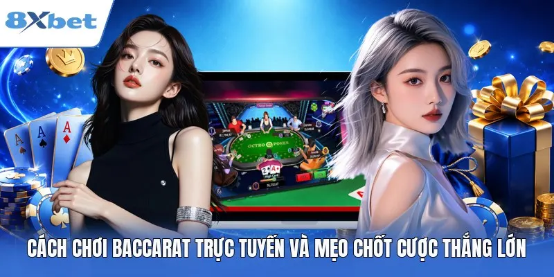 Cách Chơi Baccarat Trực Tuyến Và Mẹo Chốt Cược Thắng Lớn